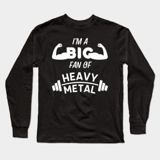 I'm a Big Fan of Heavy Metal - Weightlifting Pun Long Sleeve T-Shirt